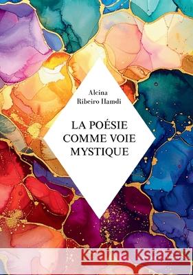 La po?sie comme Voie Mystique Alcina Ribeir 9782970097976 Editions Larguer Les Amarres