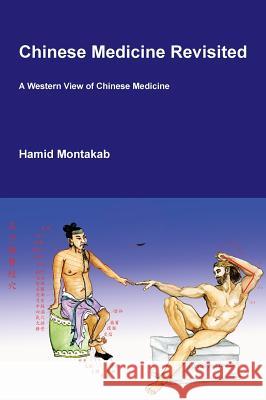 Chinese Medicine Revisited: A Western View of Chinese Medicine Hamid D Montakab   9782970103912 Hamid D. Montakhab