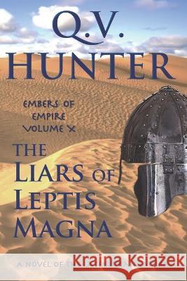 The Liars of Leptis Magna: A Novel of the Late Roman Empire Q. V. Hunter 9782970108481 Eyes & Ears Editions