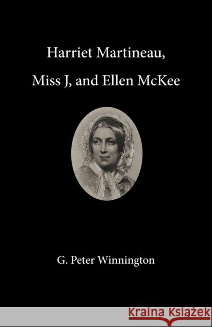 Harriet Martineau, Miss J, and Ellen McKee G. Peter Winnington 9782970130703