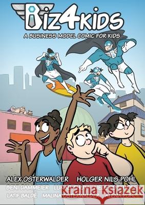 Biz4Kids: A Business Model Comic for Kids Alexander Osterwalder Holger Nils Pohl 9782970143703