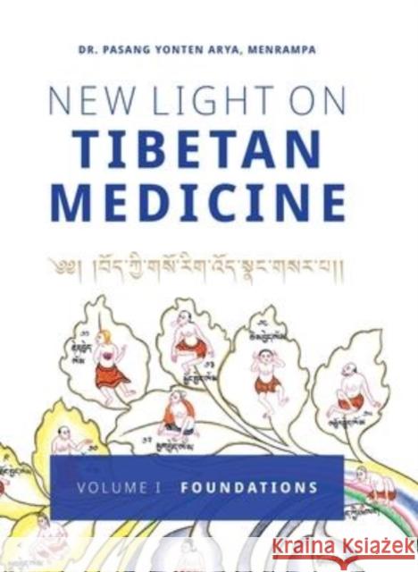 New Light on Tibetan Medicine: Volume I - Foundations Pasang Yonten Arya Jan M. a. Va 9782970146438 Bedurya Publications