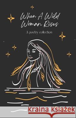 When A Wild Woman Rises: A Poetry Collection Lais Stephan, Annika Warmer 9782970148012