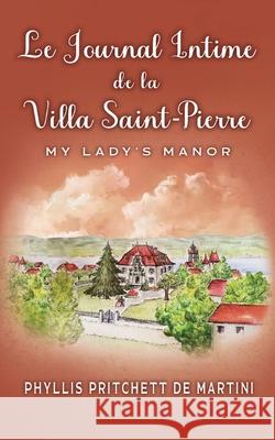 Le Journal Intime de la Villa Saint-Pierre: La vie de manoir Phyllis Pritchet 9782970151043 Ingram Content Group, 1 Ingram Blvd. Lavergne