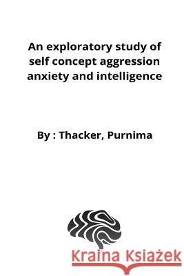 An exploratory study of self concept aggression anxiety and intelligence Thacker Purnima   9782972330613 Nomadicindian
