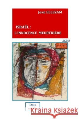 Isra?l: L'Innocence Meurtri?re Jean Ellezam 9782981043030 Edition Sociologie
