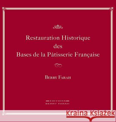 Restauration Historique Des Bases de la Patisserie Francaise Berry Farah 9782981059734 Editions Berry Farah