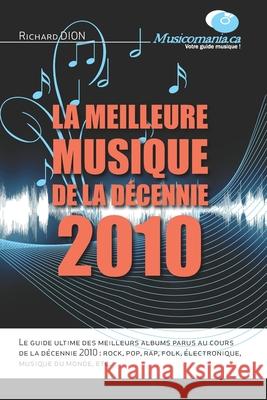 La meilleure musique de la décennie 2010 Richard Dion 9782981178213