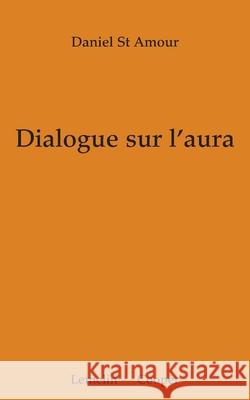 Dialogue sur l'aura Daniel S Daniel S 9782981224378 Lemelin - Cooper