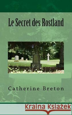 Le Secret des Rostland Breton, Catherine 9782981267801 Catherine Breton