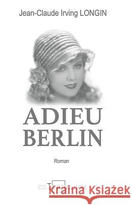 Adieu Berlin Jean-Claude Irving Longin 9782981304575 Edipade