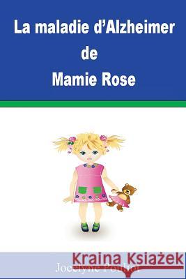 La maladie d'Alzheimer de Mamie Rose Pouliot, Jocelyne 9782981394750