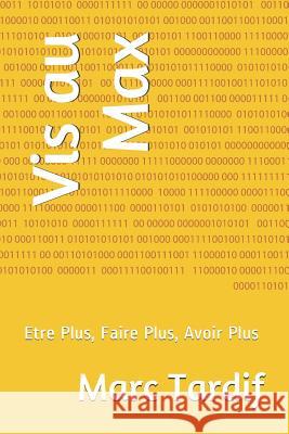 Vis au Max: Etre Plus, Faire Plus, Avoir Plus Tardif, Marc 9782981403056