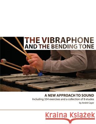 The vibraphone and the bending tone: A new approach to sound Cayer, Andre 9782981443717 Oliphanz Productions