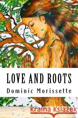 Love and Roots DM Dominic Morissette 9782981444813 Les Editions Dominic Morissette