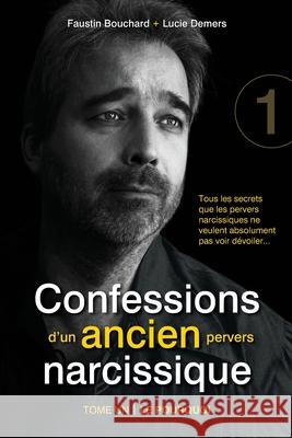 Confessions d'un ancien pervers narcissique - Tome 1 Faustin Bouchard Lucie DeMers 9782981457134 Mieux-Etre Avec Soi