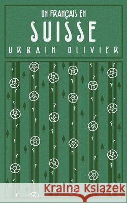 Un français en Suisse: nouvelle. Olivier, Urbain 9782981460417 Samizdat