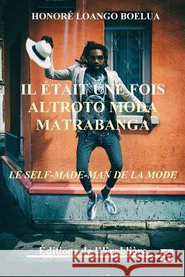 Il etait une fois Altroto Moda Matrabanga Loango, Honore 9782981491091 Editions de L'Erabliere