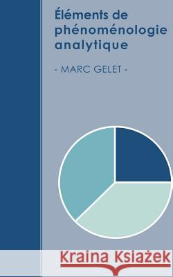 Éléments de phénoménologie analytique Gelet, Marc 9782981565518 Bibliotheque Et Archives Nationales Du Quebec