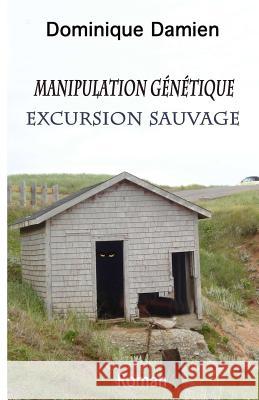 Manipulation génétique: Excursion sauvage Damien, Dominique 9782981569240 Banq