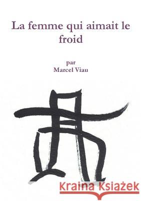 La femme qui aimait le froid Marcel Viau 9782981570161 Marcel Viau