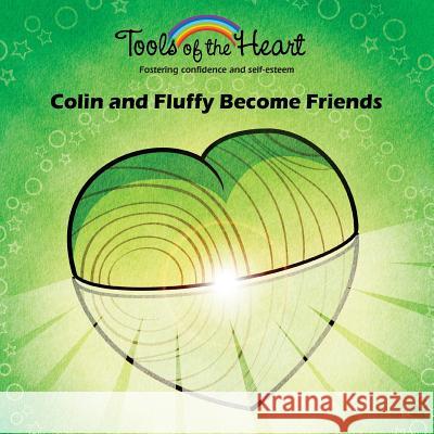 Colin and Fluffy Become Friends: Knowing yourself/Loving and appreciating Arguin, Patrick 9782981570871 Tools of the Heart