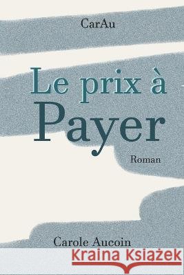 Le prix ? Payer Carole Aucoin 9782981578754
