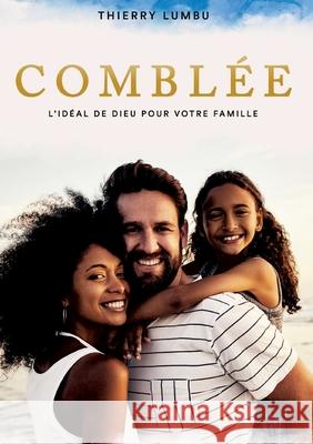 Comblée: L'idéal de Dieu pour votre Famille Lumbu, Thierry 9782981781727