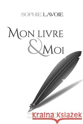 Mon livre & moi: Un parcours enrichissant entre l'auteur et son oeuvre Sophie Lavoie 9782981814371