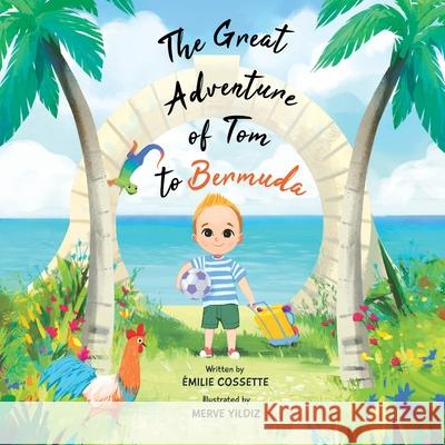 The Great Adventure of Tom to Bermuda Émilie Cossette, Merve Yildiz 9782981818034