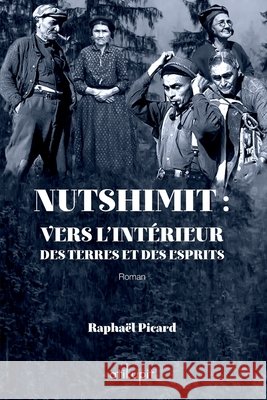 Nutshimit: Vers l'intérieur des terres et des esprits Picard, Raphaël 9782981850508