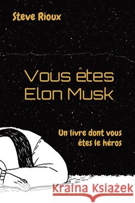 Vous êtes Elon Musk: Un livre dont vous êtes le héros Rioux, Steve 9782981890207