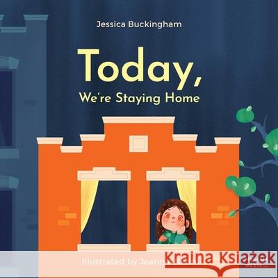 Today, We're Staying Home Jessica Buckingham Jeannie Banh 9782981894458 Mycelia Media S.E.N.C.