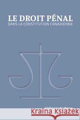 Le Droit pénal dans la constitution canadienne Suzanne Barbeau 9782981898708 Bouquinbec