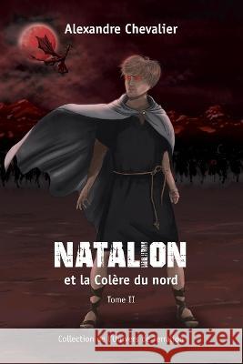 Natalion et la Col?re du nord ?milie C?t? Kathy Beauvais Alexandre Chevalier 9782981931023 Banq