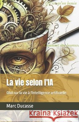 La vie selon l'IA: Q&A sur la vie ? l'intelligence artificielle Marc Ducasse 9782981938220