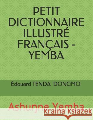 Petit Dictionnaire Illustré Français - Yemba: Ashuŋne Yemba Dongmo Mo'o Tenda, Édouard Bertrand 9782981974501 Dongmo Bertrand, Edouard Moho Tenda