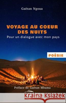 Voyage au coeur des nuits, Pour un dialogue avec mon pays Gaëtan Ngoua 9782981976819 Editions Berkiab