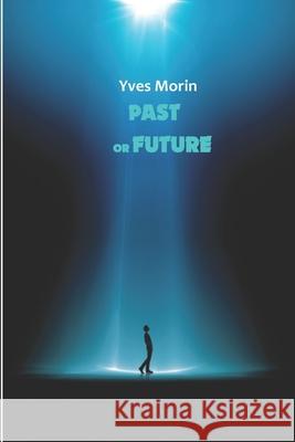 Past or Future Yves Morin 9782981985477 Yves Morin