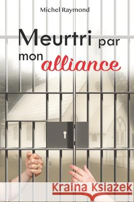 Meurtri Par Mon Alliance Michel Raymond 9782981990006