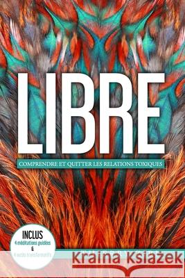 Libre: Comprendre Et Quitter Les Relations Toxiques Thierry Zibi 9782981999108