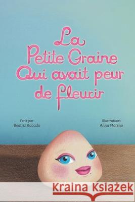 La petite graine qui avait peur de fleurir Anna Moreno Beatriz Robado 9782982018525 Beatriz Robado