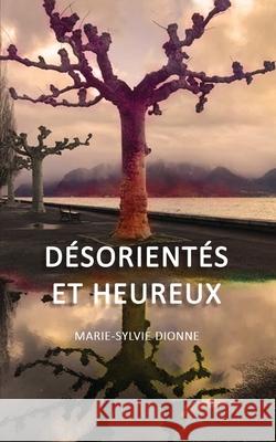 Désorientés et Heureux Dionne, Marie-Sylvie 9782982028302
