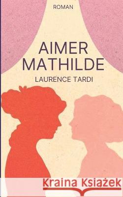 Aimer Mathilde Laurence Tardi   9782982128804