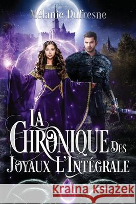 La Chronique des Joyaux l'int?grale M?lanie DuFresne 9782982148505 Melanie DuFresne
