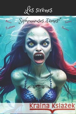 Les Sir?nes Siphonneuses d'?mes Les ?ditions Milliar Sonia Milliard Sonia Milliard 9782982235823