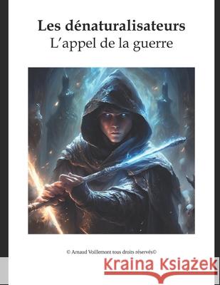 Les d?naturalisateurs: L'appel de la guerre Arnaud Voillemont 9782982319509 Arnaud Voillemont