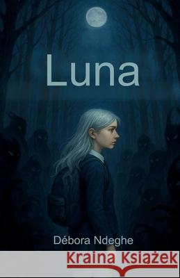 Luna: Les Ombres de l'Adolescence D?bora Ndeghe 9782982360600