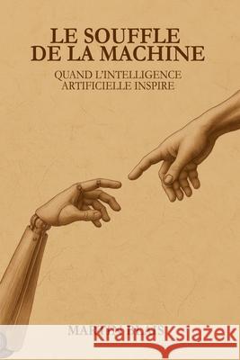 Le souffle de la machine: Quand l'intelligence artificielle inspire Martin Blais 9782982373815 Mbim.CA