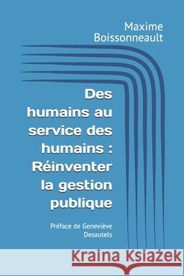 Des humains au service des humains: R?inventer la gestion publique Maxime Boissonneault 9782982383302 Maxime Boissonneault